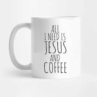 All I Need Is Jesus And Coffee Mug